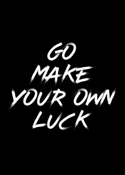 How to start making your own luck!
